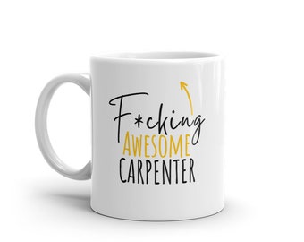F*cking Awesome Carpenter-Funny Gift For Carpenter-Rude Mug For Carpenter-World's Best Carpenter-Funny Mug For Carpenter-Curse Word