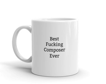Best Fucking Composer Ever-Gift for him-Gift for Composer-Composer coffee mug-Composer gift idea-Funny Composer gifts
