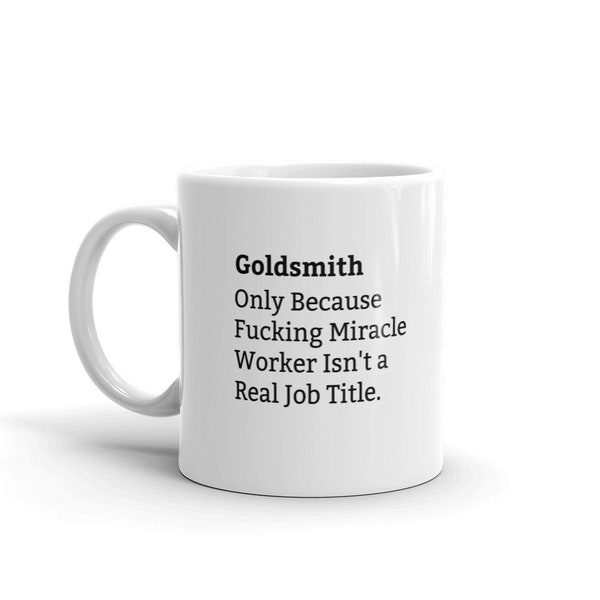 Goldsmith Because Fucking Miracle Worker Isn't A Real Job Title, Goldsmith Job Title Mug, Funny Goldsmith Mug, Goldsmith Definition Mug