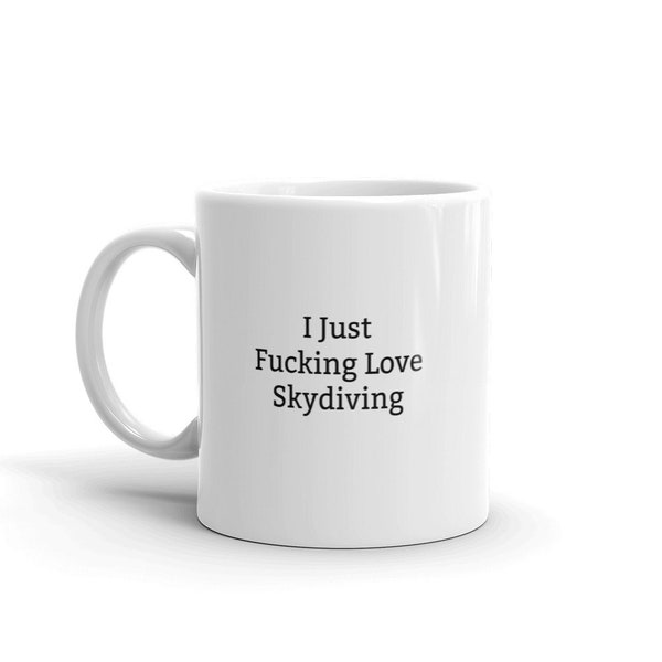 I Just Fucking Love Skydiving Mug-Skydiving Gift-Skydiving Mug-Funny Skydiving Mug-Funny Skydiving Gift