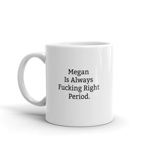 Megan Is Always Right Mug, Funny Megan Mug, Megan Gifts, Personalised Megan Mug, Names, Megan Mugs, Custom Mug