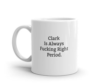 Clark Is Always Right Mug, Funny Clark Mug, Clark Gifts, Personalised Clark Mug, Names, Clark Mugs, Custom Mug, Cup