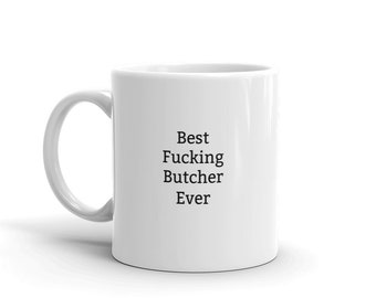 Best Fucking Butcher Ever-Gift for him-Gift for Butcher-Butcher coffee mug-Butcher gift idea-Funny Butcher gifts