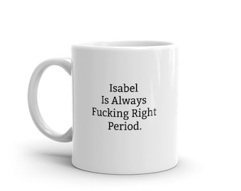 Isabel is always right Tasse, Lustige Isabel Tasse, Isabel Geschenke, personalisierte Isabel Tasse, Namen, Isabel Tassen, Custom Mug, Tasse