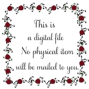 May include: A digital file with a decorative border of red roses and black vines. The text reads: "This is a digital file. No physical item will be mailed to you."