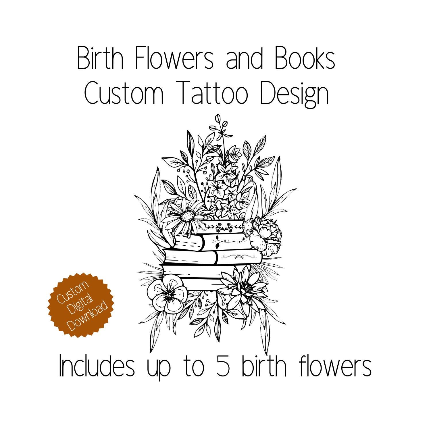 Birth Flowers and Books Custom Tattoo Design, beinhaltet gestapelte Bücher und bis zu 5 Geburtsblumen.