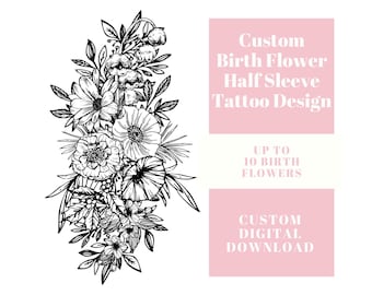 Custom Half Sleeve Birth Flower Tattoo Design, floral tattoo. This design will also work well as a thigh piece.