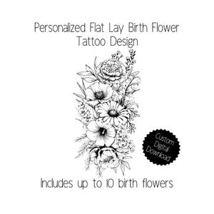 Personalized, one of a kind, birth flower flat lay tattoo design
