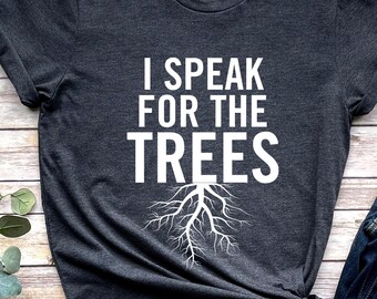 I Speak For The Trees Shirt, Earth Day Shirt, Natur Shirt, Nationalpark Geschenk, Abenteuer Shirt, Baum Liebhaber Geschenk, Umwelt, Unisex Shirt