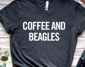Coffee And Beagles Shirt, Beagle Mom Tshirt, Dog Mom, Beagle Mom Gift for Women, Beagle Lover Tee Gift