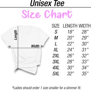 May include: Unisex tee size chart with measurements in inches. The chart shows the length and width of the tee in sizes S, M, L, XL, 2XL, 3XL, 4XL, and 5XL. *Ladies should order 1 size smaller for a slimmer fit.*