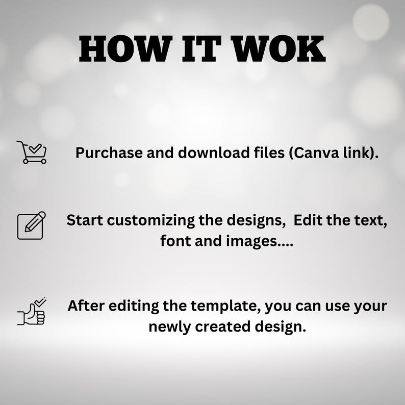 May include: A graphic with the text "HOW IT WOK" in bold black letters. Below, instructions are listed with icons: purchase and download files, customize designs, and use the newly created design.