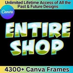 May include: A graphic design featuring the text "ENTIRE SHOP" in a cartoon style with a blue sky, white clouds, and green grass. The text is surrounded by a yellow outline. The text "4300+ Canva Frames" is at the bottom of the image.