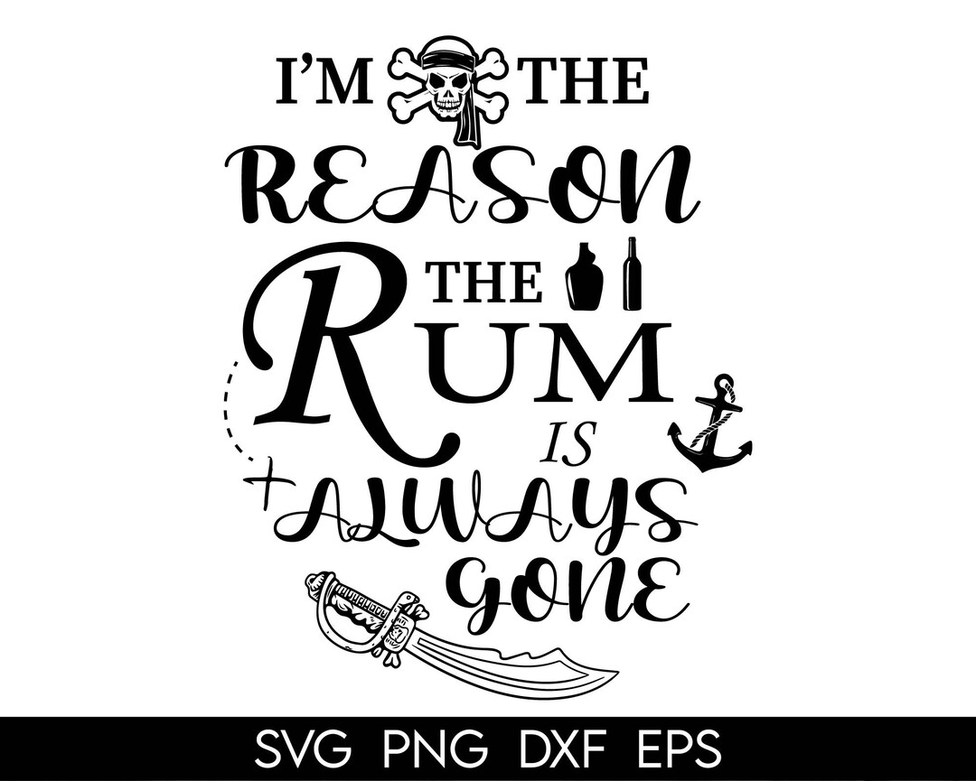 I'm the Reason the Rum is Always Gone Svg Drinking Svg Etsy