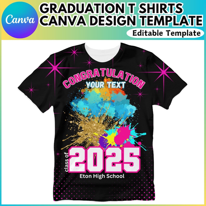 May include: Black t-shirt with a colourful paint splatter design. The text "CONGRATULATION YOUR TEXT 2025 Eton High School" is printed on the shirt.