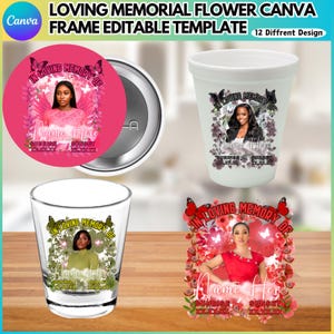 May include: A collection of memorial designs, including a pink circle, a white cup, a shot glass, and a rectangular design. Each features a photo, floral elements, butterflies, and the text "In Loving Memory Of" and "Name Here". The top text reads "LOVING MEMORIAL FLOWER CANVA FRAME EDITABLE TEMPLATE".