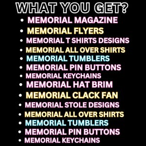 May include: A black background with white and colorful text that reads "WHAT YOU GET?" followed by a list of memorial products, including magazines, flyers, t-shirts, tumblers, and keychains.