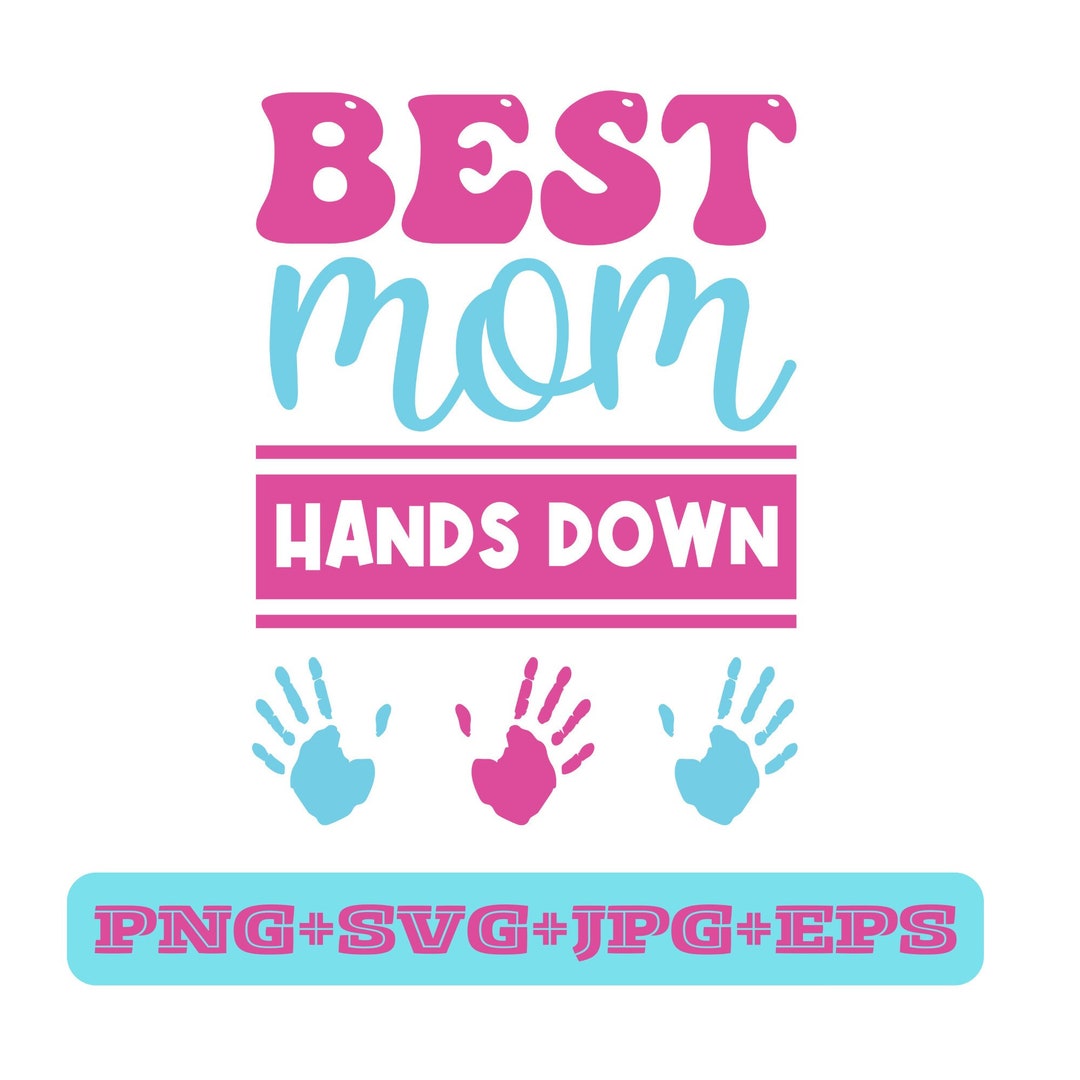 Best Mom Hands Down SVG Mother's Day Sign Svg Etsy