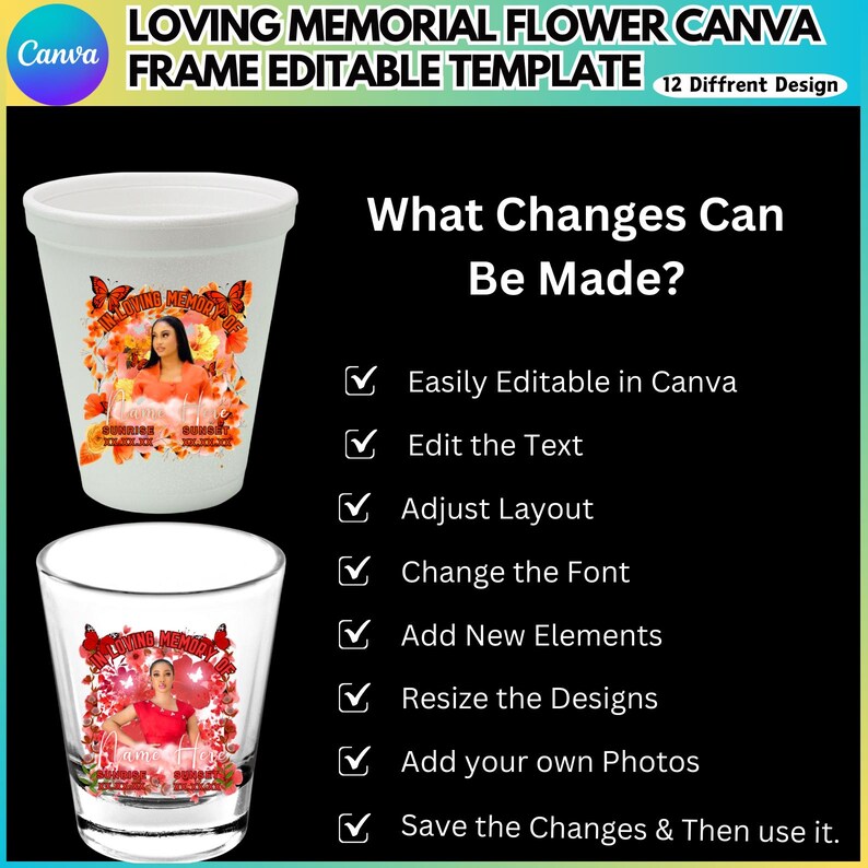 May include: White memorial flower Canva template with a photo and text, displayed on a cup and a shot glass. The template is editable in Canva, allowing text, layout, font, and design adjustments. You can add photos and resize designs.
