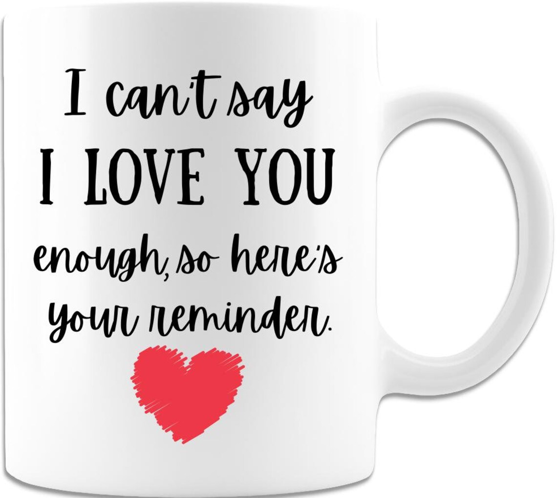 I Can't Say I Love You Enough Coffee Mug Gift For Her Etsy