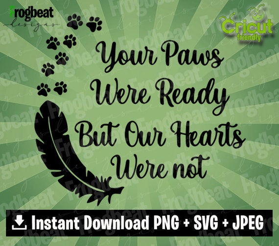 Your Paws Were Ready But Our Hearts Were Not SVG PNG Etsy