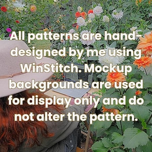May include: A person wearing a hat and working on a laptop outdoors, surrounded by colorful dahlias. The text on the image states that all patterns are hand-designed using WinStitch and that mockup backgrounds are for display only.