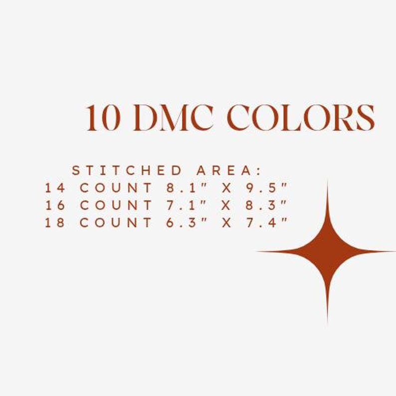 May include: A white background with text that reads "10 DMC COLORS". Below the text are the words "STITCHED AREA:" followed by measurements for 14, 16, and 18 count. A brown starburst design is in the lower right corner.