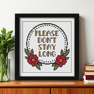 Please Don’t Stay Long Cross Stitch Pattern PDF | Funny Subversive Sampler | Sassy Floral Embroidery DIY Home Decor - Instant Download
