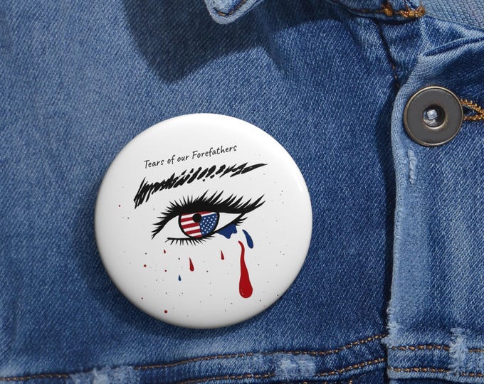 Tears of our Forefathers original art on patriot protest Pin Buttons