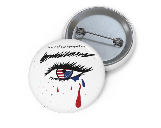 Tears of our Forefathers original art on patriot protest Pin Buttons