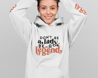 Womens "Don't Be a Lady Be a Legend ' Hoodie