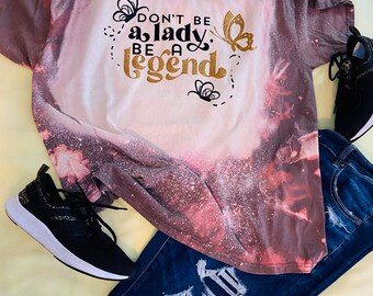 Don’t be a lady be a legend tshirt