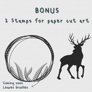 May include: Two black and white silhouette stamps for paper cut art. One stamp is a circular frame of leaves. The other stamp is a silhouette of a deer. The text "Bonus 2 Stamps for paper cut art" is at the top of the image. The text "Coming soon Leaves brushes" is at the bottom of the image.