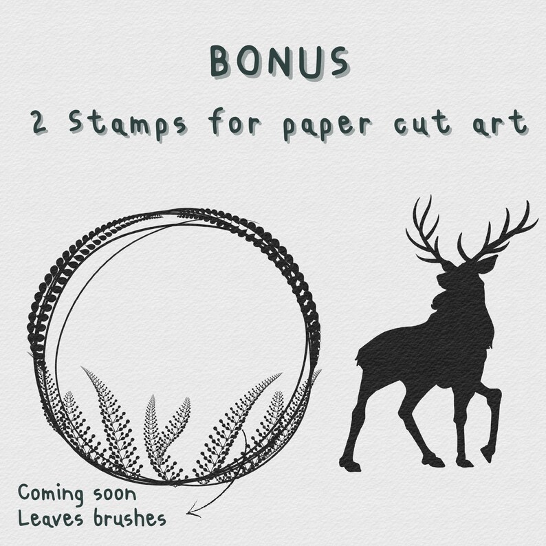 May include: Two black and white silhouette stamps for paper cut art. One stamp is a circular frame of leaves. The other stamp is a silhouette of a deer. The text "Bonus 2 Stamps for paper cut art" is at the top of the image. The text "Coming soon Leaves brushes" is at the bottom of the image.