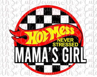 Hot Mess - Never Stressed - Mama’s Girl - *PNG file*