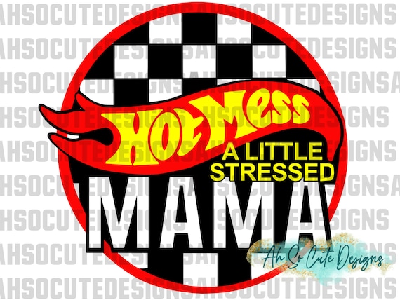 Hot Mess - A Little Stressed - Mama - *PNG file*