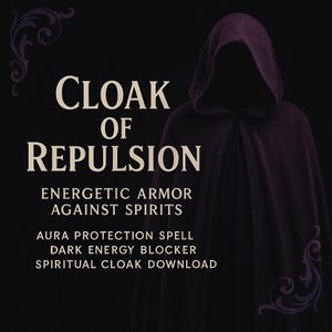 Cloak of Evil Repulsion-Spiritual Armor • Energetic Armor Against Spirits • Aura Protection  • Dark Energy Blocker•