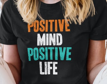 Positive Mind Positive Life T-Shirt: Inspirational Unisex Tee