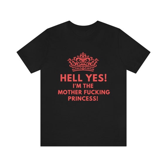 I'm A Fucking Princess T-Shirt | Profanity Adult Gifts I'm A Fucking Princess T-Shirt | Profanity Adult Gifts