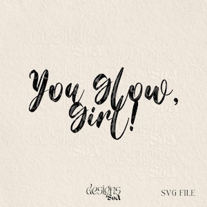 You Glow Girl Png, Svg Files For Cricut, Svg Digital, Tshirt Svg, Png, Downloadable Cut Files