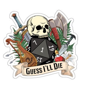 May include: A black and white dice with the number 1 showing, surrounded by a skull, a sword, an axe, a lute, a potion bottle, and a lily. The text "Guess I'll Die" is on a banner below the dice.