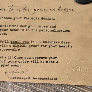 May include: A brown paper card with instructions on how to order a custom embosser. The text reads "how to order your embosser" and includes steps for choosing a design, entering details, and receiving a digital proof. The card also includes the email address "westampwithlove@gmail.com" for questions.