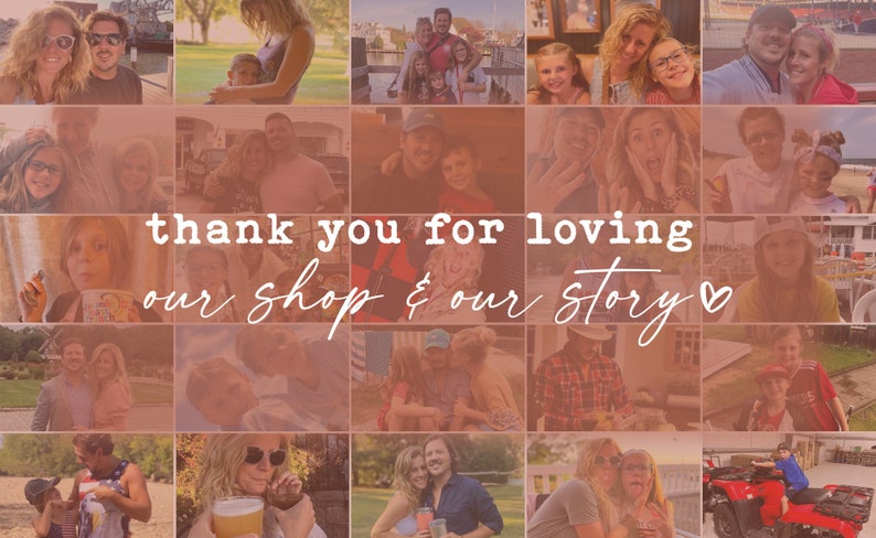 May include: A collage of photos featuring a family, including a couple, children, and a dog. The photos are arranged in a grid pattern and have a warm, nostalgic feel. The text "thank you for loving our shop & our story" is superimposed over the photos.