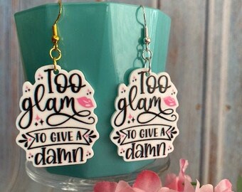 Too Glam to Give a Damn- Flat back  Resin with Hypoallergenic French Hook Silver sterling/ Kawaii earrings /Funny Earrings