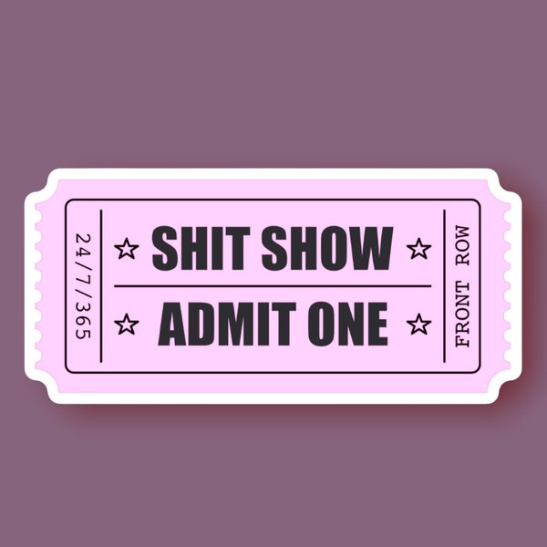 Shit Show Ticket Sticker | Funny Laptop Sticker Pack | Weatherproof Sticker | Sticker Bomb | Sarcastic Sticker