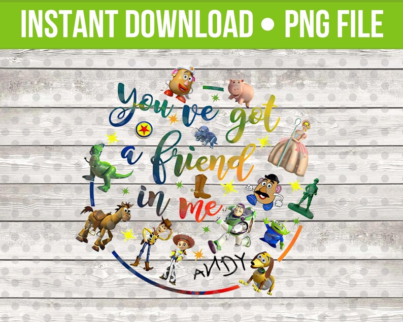 Instant Download Sublimation Design Toy Story Sublimation Design Heat Transfer Design Disney Png You Ve Got A Friend In Me Png File Prints Art Collectibles Jan Takayama Com