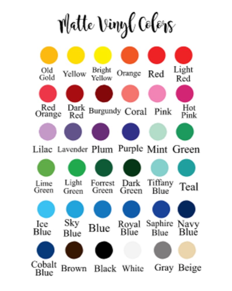 May include: A chart of matte vinyl colours with names for each colour. The colours are arranged in rows and columns, starting with Old Gold, Yellow, Bright Yellow, Orange, Red, Light Red, Red Orange, Dark Red, Burgundy, Coral, Pink, Hot Pink, Lilac, Lavender, Plum, Purple, Mint, Green, Lime Green, Light Green, Forrest Green, Dark Green, Tiffany Blue, Teal, Ice Blue, Sky Blue, Blue, Royal Blue, Sapphire Blue, Navy Blue, Cobalt Blue, Brown, Black, White, Grey, and Beige.