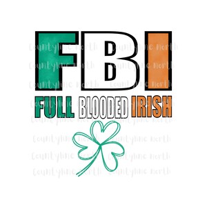 Full Blooded Irish, FBI, St. Patrick’s Day Digital PNG Design for t-shirt, tumblers, coffee mugs, blankets, hats
