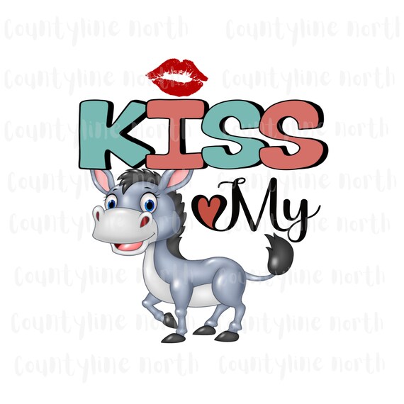 Kiss My Ass Funny Donkey PNG, Sublimation Digital File