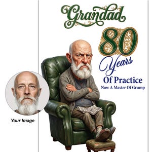 May include: A greeting card featuring a cartoon illustration of an elderly person with a white beard sitting in a green leather armchair with a footstool. The text reads: Grandad 80 Years Of Practice Now A Master Of Grump. Includes a circular photo insert.